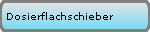 Dosierflachschieber